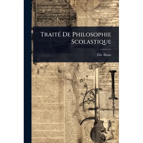 TraitÃ(c) De Philosophie Scolastique