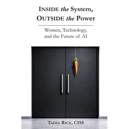 Inside the System, Outside the Power: Women, Technology, and The Future of Inteligence