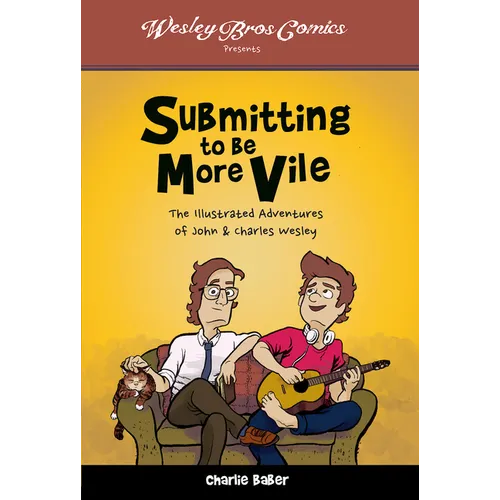 Submitting to Be More Vile: The Illustrated Adventures of John & Charles Wesley