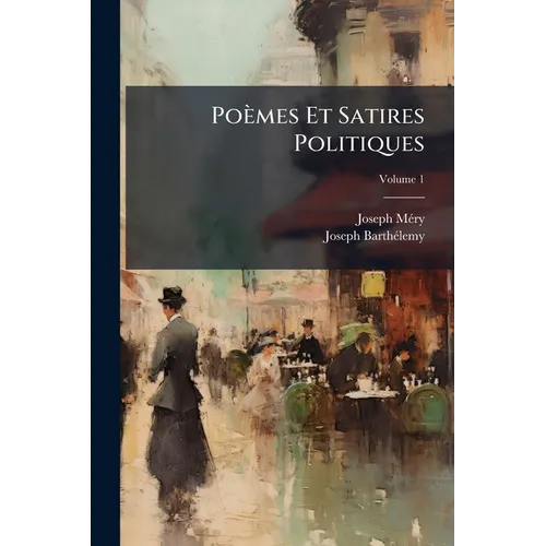 Poèmes Et Satires Politiques; Volume 1