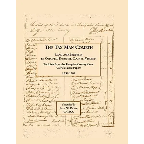 The Tax Man Cometh. Land and Property in Colonial Fauquier County, Virginia: Tax List from the Fauquier County Court Clerk's Loose Papers 1759-1782