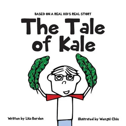The Tale of Kale: Based on a Real Kid's Real Story