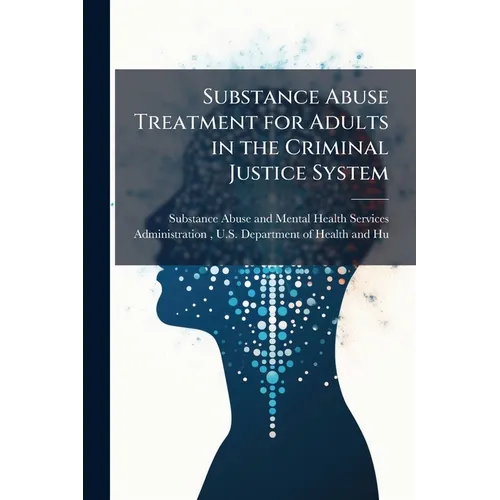 Substance Abuse Treatment for Adults in the Criminal Justice System