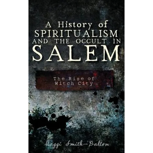A History of Spiritualism and the Occult in Salem: The Rise of Witch City