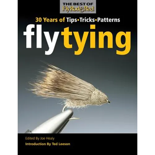 Fly Tying: 30 Years of Tips, Tricks, and Patterns