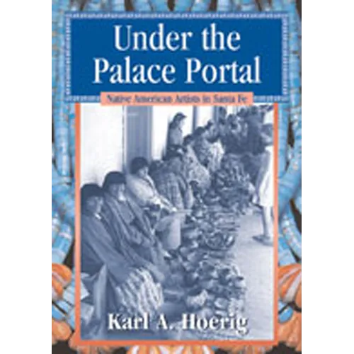 Under the Palace Portal: Native American Artists in Santa Fe