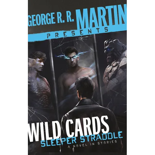 George R. R. Martin Presents Wild Cards: Sleeper Straddle: A Novel in Stories