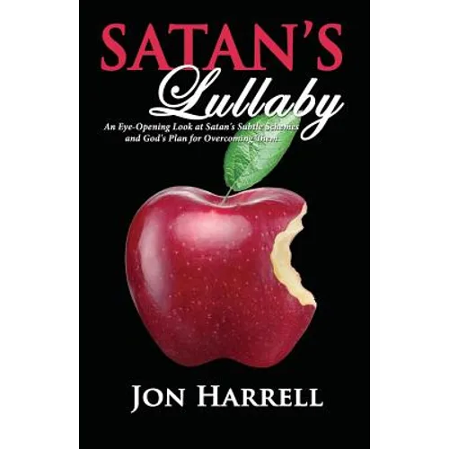 Satan's Lullaby: An Eye-Opening Look at Satan's Subtle Schemes and God's Plan for Overcoming Them