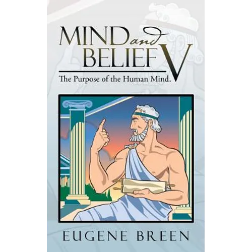 Mind and Belief V: The Purpose of the Human Mind.