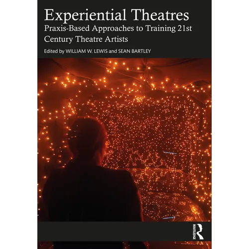 Experiential Theatres: Praxis-Based Approaches to Training 21st Century Theatre Artists