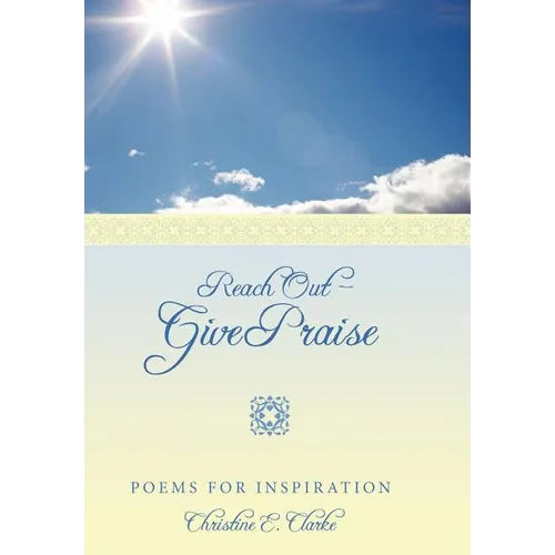 Reach Out - Give Praise: Poems for Inspiration