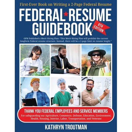 Federal Resme Guidebook 8th Ed: First-Ever Book on Writing the Two-Page Federal Resume