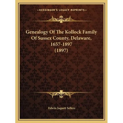 Genealogy Of The Kollock Family Of Sussex County, Delaware, 1657-1897 (1897)