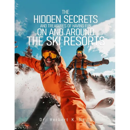 The Hidden Secrets and Treasures of Having Fun on and Around the Ski Resorts