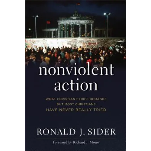 Nonviolent Action: What Christian Ethics Demands But Most Christians Have Never Really Tried