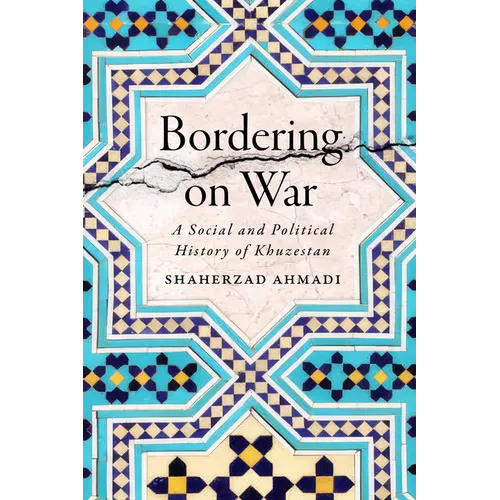 Bordering on War: A Social and Political History of Khuzestan