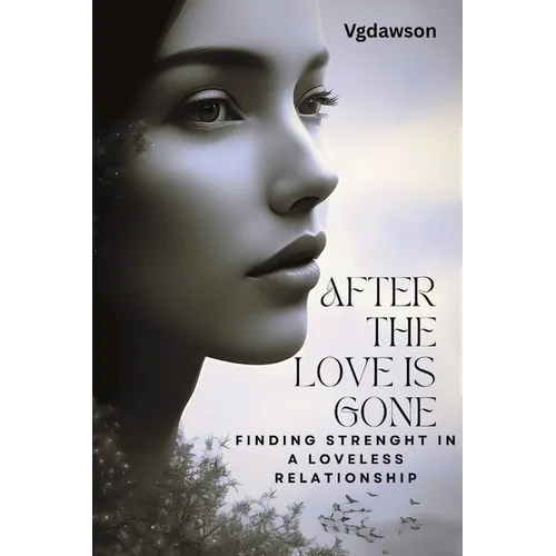 After the Love is Gone: Finding Strenght in a Loveless Relationship