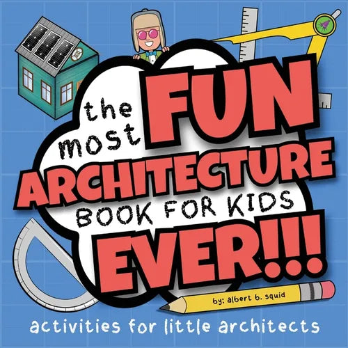 The Most Fun Architecture Book For Kids Ever: Activities for Little Architects