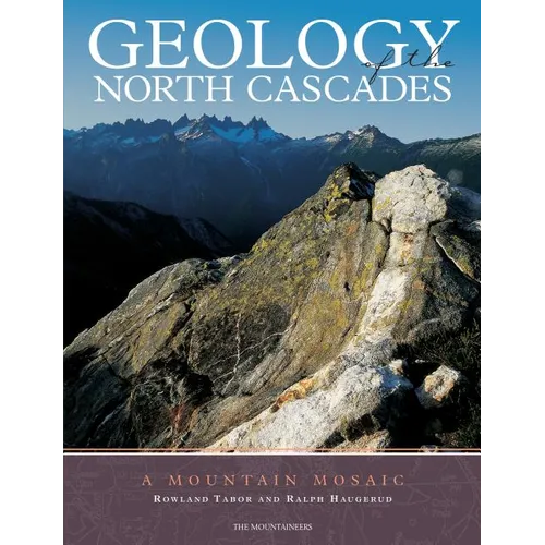 Geology of the North Cascades: A Mountain Mosaic
