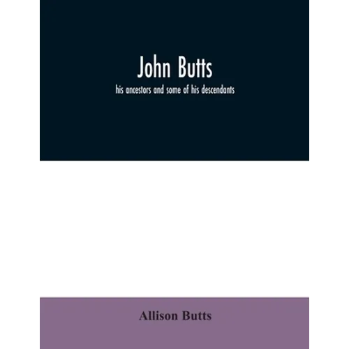 John Butts: his ancestors and some of his descendants