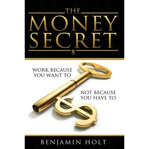 The Money Secret: Work because you want to, not because you have to