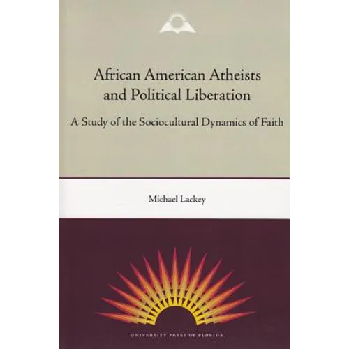 African American Atheists and Political Liberation: A Study of the Sociocultural Dynamics of Faith