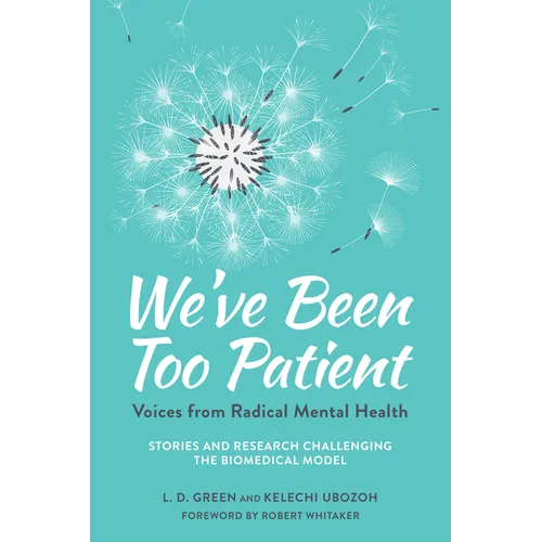 We've Been Too Patient: Voices from Radical Mental Health--Stories and Research Challenging the Biomedical Model