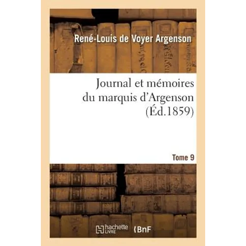 Journal Et Mémoires Du Marquis d'Argenson. Tome 9