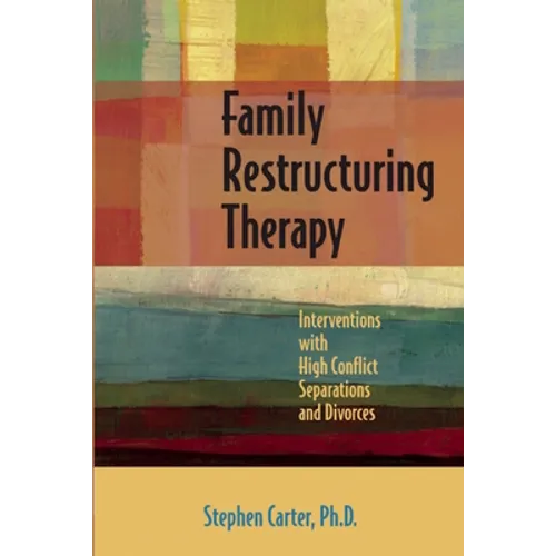 Family Restructuring Therapy: Interventions with High Conflict Separations and Divorces