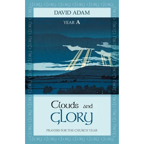 Clouds and Glory: Year a: Prayers for the Church Year