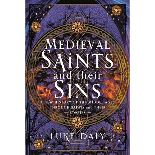 Medieval Saints and Their Sins: A New History of the Middle Ages Through Saints and Their Stories
