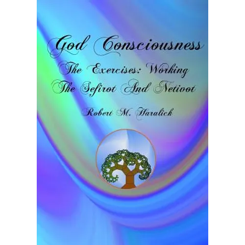 God Consciousness: The Exercises: Working the Sefirot and Netivot