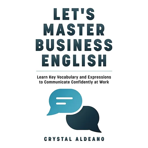 Let's Master Business English: Learn Key Vocabulary and Expressions to Communicate Confidently at Work