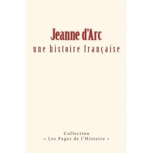 Jeanne d'Arc: une histoire française