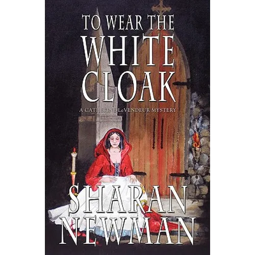 To Wear the White Cloak: A Catherine LeVendeur Mystery