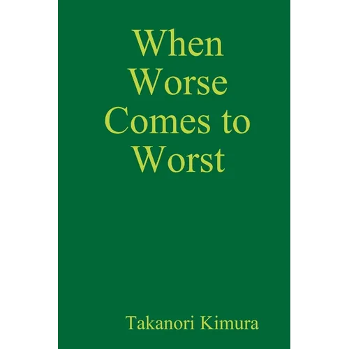 When Worse Comes to Worst