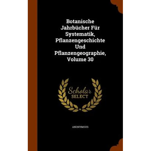 Botanische Jahrbücher Für Systematik, Pflanzengeschichte Und Pflanzengeographie, Volume 30