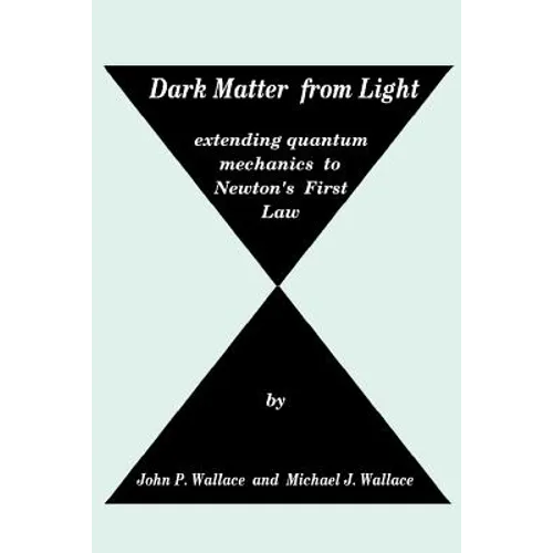 Dark Matter from Light: extending quantum mechanics to Newton's First Law