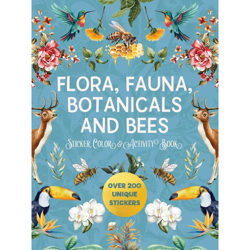 Flora, Fauna, Botanicals, and Bees Sticker, Color & Activity Book: Over 200 Unique Stickers