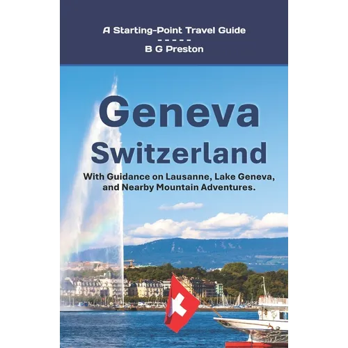 Geneva, Switzerland: Including Lausanne and the Lake Geneva Area