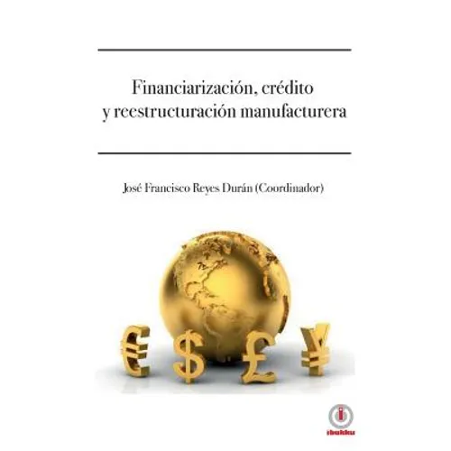 Financiarizacion, credito y reestructuracion manufacturera