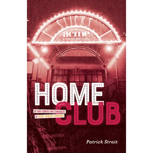 Home Club: Up-And-Comers and Comebacks at Acme Comedy Company