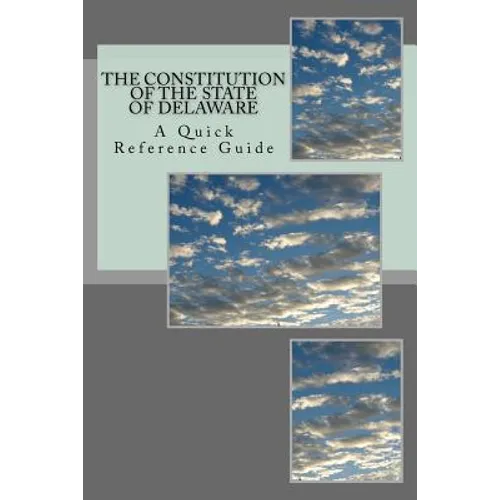 The Constitution of the State of Delaware: A Quick Reference Guide