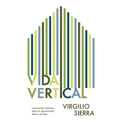 Vida Vertical: Lecciones diarias que te apuntarán hacia arriba