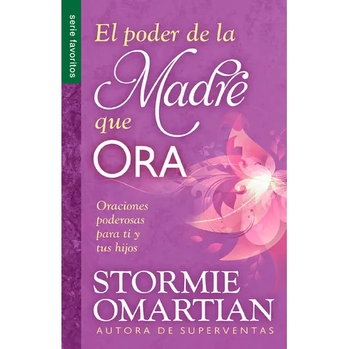 El Poder de la Madre Que Ora - Serie Favoritos: Oraciones Poderosas Para Ti Y Tus Hijos