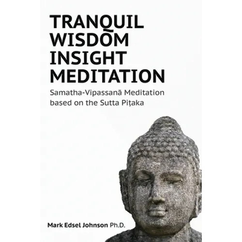 Tranquil Wisdom Insight Meditation: Samatha-Vipassanā Meditation based on the Sutta Piṭaka