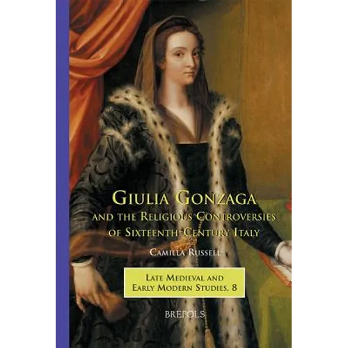 Giulia Gonzaga and the Religious Controversies of Sixteenth-Century Italy