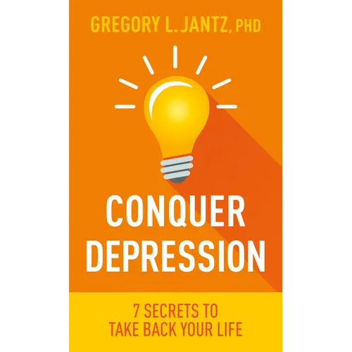 Conquer Depression: 7 Secrets to Take Back Your Life