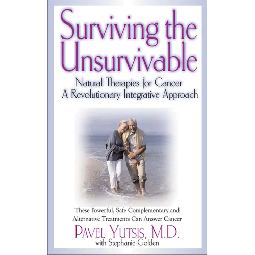 Surviving the Unsurvivable: Natural Therapies for Cancer, a Revolutionary Integrative Approach