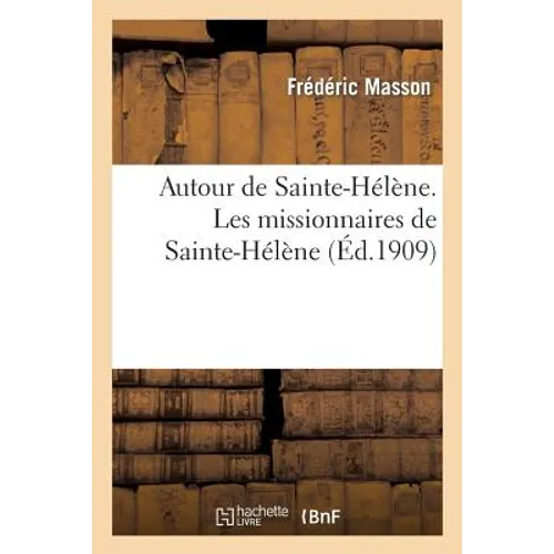 Autour de Sainte-Hélène. Les missionnaires de Sainte-Hélène. Le cas du général Gourgaud: . Le cas du chirurgien Antommarchi